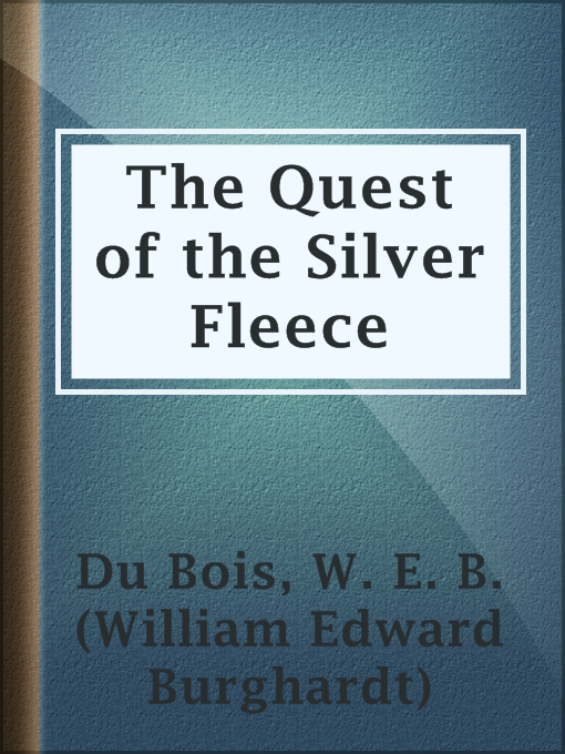Title details for The Quest of the Silver Fleece by W. E. B. (William Edward Burghardt) Du Bois - Available